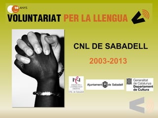 CNL DE SABADELL 
2003-2013  