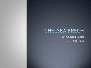 Chelsea Brech By: Chelsea Brech TET 200 U035 