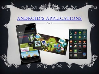 ANDROID’S APPLICATIONS
 