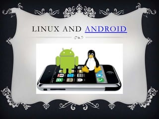 LINUX AND ANDROID
 