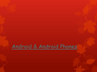 Android & Android Phones
 