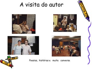 A visita do autor Poesias,  histórias e  muita  conversa 