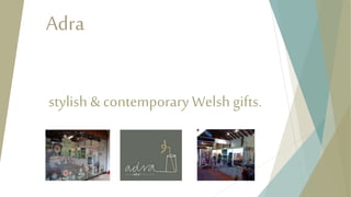 stylish & contemporary Welsh gifts.
Adra
 