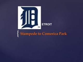 {Stampede to Comerica Park
ETROIT
 