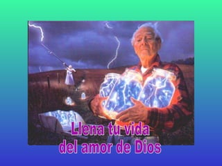 Llena tu vida del amor de Dios 