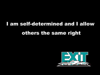 I am self-determined and I allow others the same right 