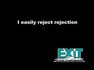 I easily reject rejection 
