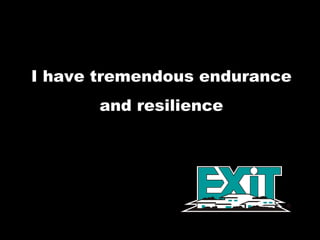 I have tremendous endurance and resilience  