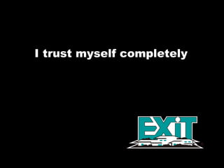 I trust myself completely  