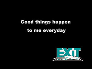 Good things happen  to me everyday 