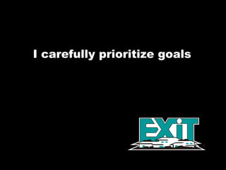 I carefully prioritize goals  