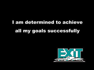 I am determined to achieve all my goals successfully  