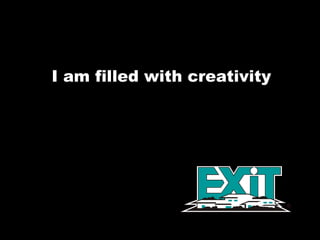 I am filled with creativity 