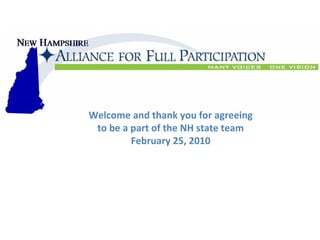 Welcome and thank you for agreeing to be a part of the NH state team February 25, 2010 