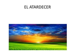 EL ATARDECER
 