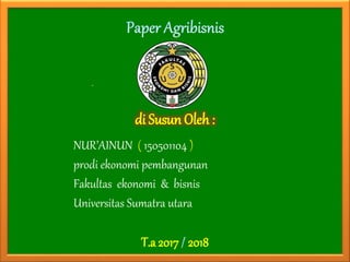di Susun Oleh:
NUR’AINUN ( 150501104 )
prodi ekonomi pembangunan
Fakultas ekonomi & bisnis
Universitas Sumatra utara
T.a 2017 / 2018
 