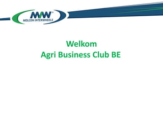 Welkom
Agri Business Club BE
 