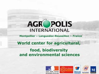 World center for agricultural,  food, biodiversity  and environmental sciences Montpellier – Languedoc-Roussillon – France  