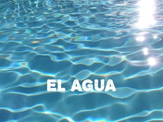 EL AGUA
 