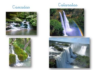 Cascadas
Cataratas
 