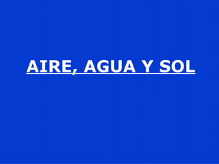 AIRE, AGUA Y SOL 