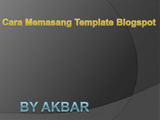 Cara Memasang Template Blogspot By akbar   