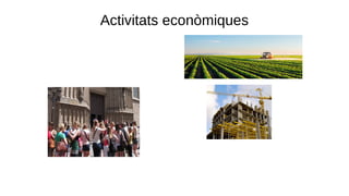 Activitats econòmiques
● Sector primari: l‘agricultura.
● Sector secundari: automobilístic,
construcció, maquinària, aliments…
● Sector terciari: entre altres, turisme: museus, castells, edificis...
 