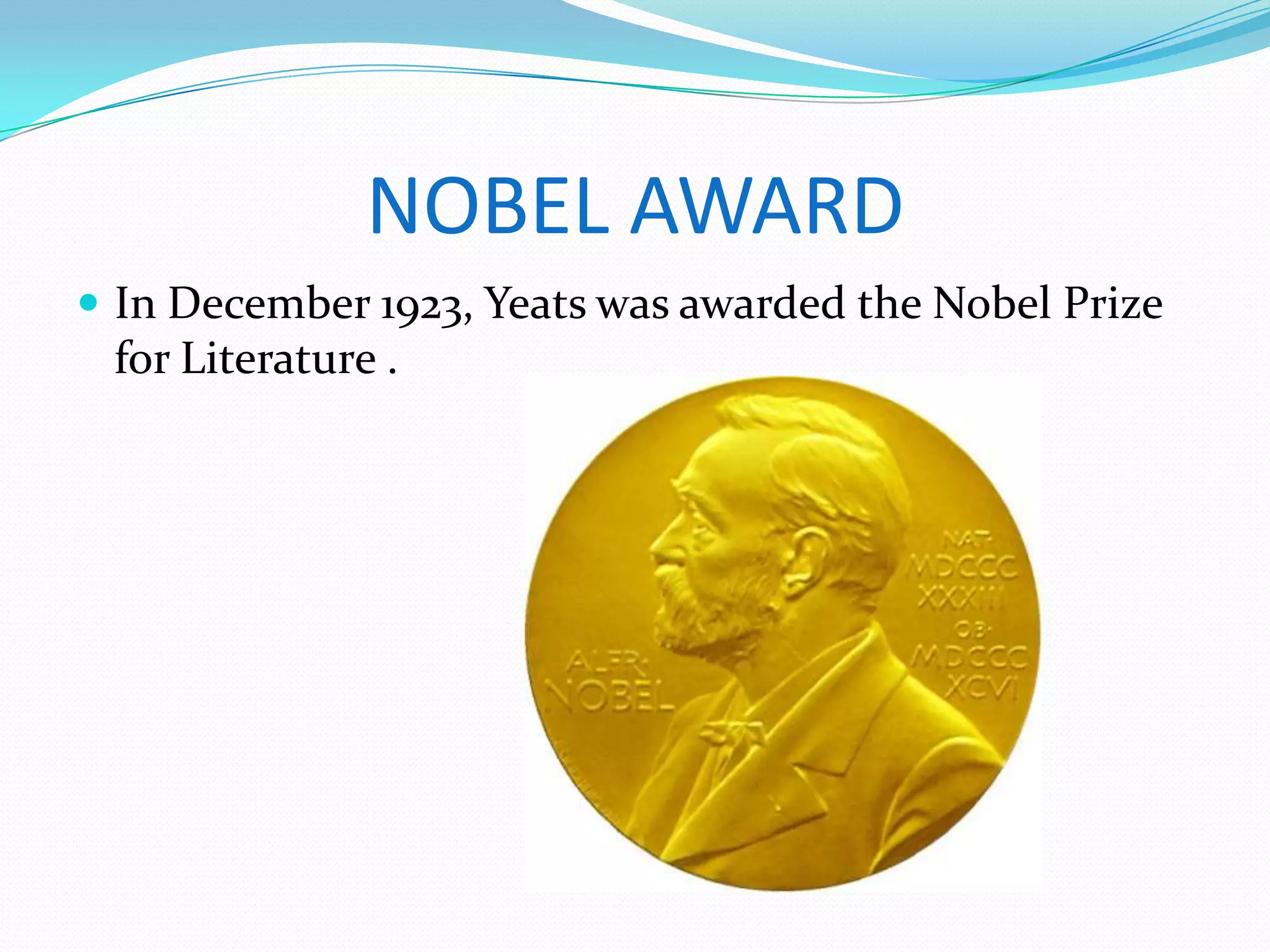 NOBEL AWARD
In December 1923, Yeats was awarded the Nobel Prize
for Literature .