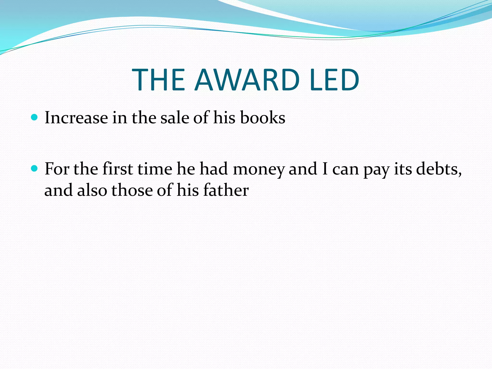 THE AWARD LED
Increase in the sale of his books
For the first time he had money and I can pay its debts,
and also those of his father