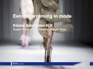 Een onderneming in mode
Köster Advocaten N.V.
Suzan Houben-van Geldorp, Margot Span

PAGE 1

 
