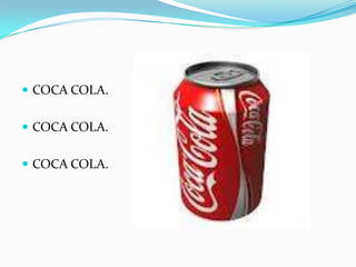  COCA COLA.
COCA COLA.
COCA COLA.