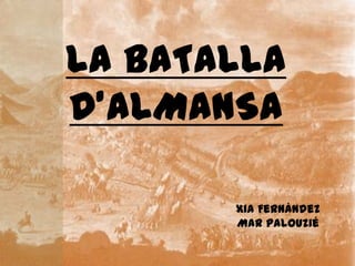 LA BATALLA
D’ALMANSA
Xia Fernández
Mar Palouzié

 