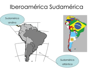 Iberoamérica Sudamérica Sudamérica andina Sudamérica atlántica 