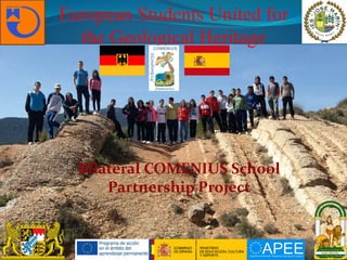 European Students United for
the Geological Heritage
Bilateral COMENIUS School
Partnership Project
 