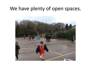 We have plenty of open spaces.
 