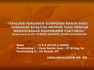 [object Object],Nama   : A N A (02.04.2.00069) Pembimbing I   :  Dyah Santhi Dewi , ST.M.Eng, Sc . Pembimbing II : Ari Basuki, ST. ASSALAMUALAIKUM WR. WB. 