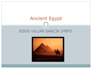 JESÚS VILLAR GARCÍA 2ºBTO  Ancient Egypt 