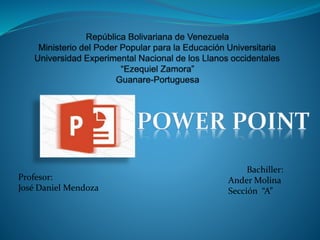 Bachiller:
Ander Molina
Sección “A”
Profesor:
José Daniel Mendoza
 