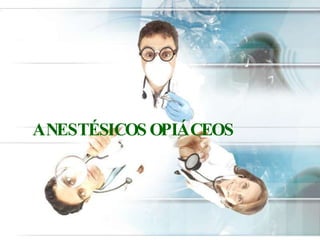 ANESTÉSICOS OPIÁCEOS
 