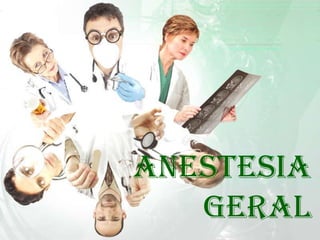 Anestesia
Geral

 