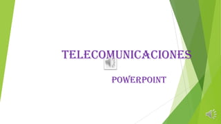 TELECOMUNICACIONES
POWERPOINT
 