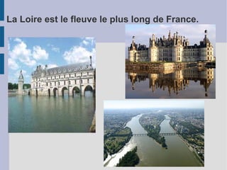 La Loire est le fleuve le plus long de France.
 