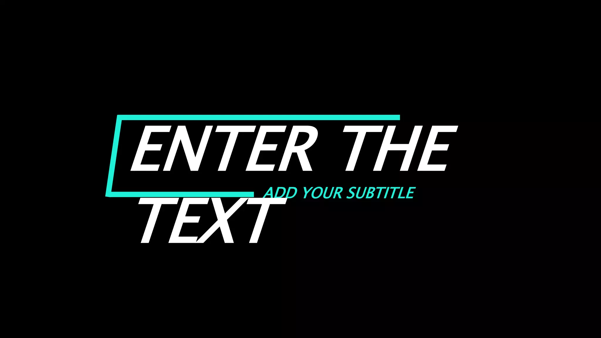 ADD YOUR SUBTITLE
ENTER THE
TEXT