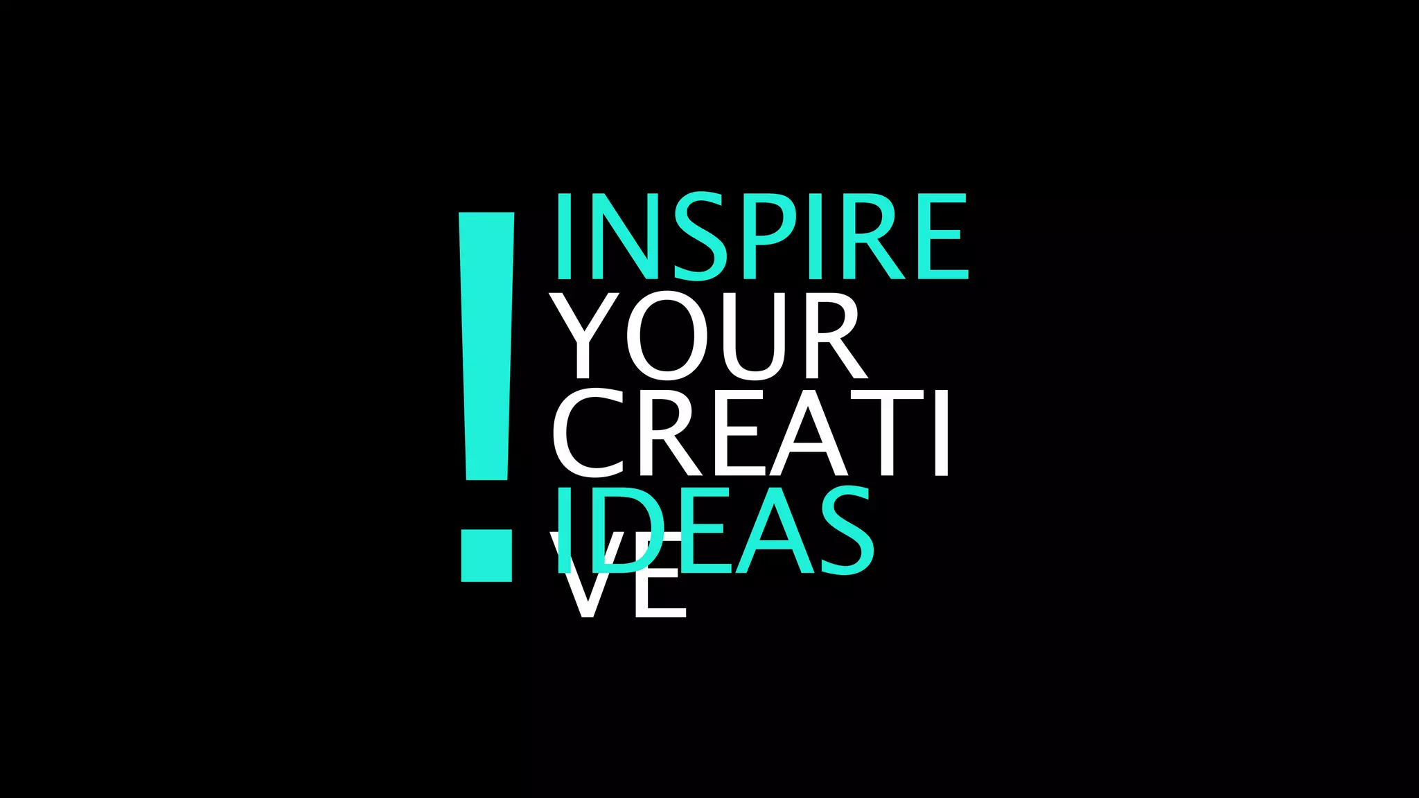 INSPIRE
YOUR
CREATI
VE
IDEAS