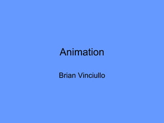 Animation Brian Vinciullo 