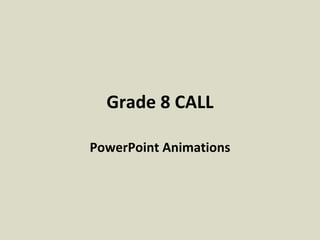 Grade 8 CALL PowerPoint Animations 