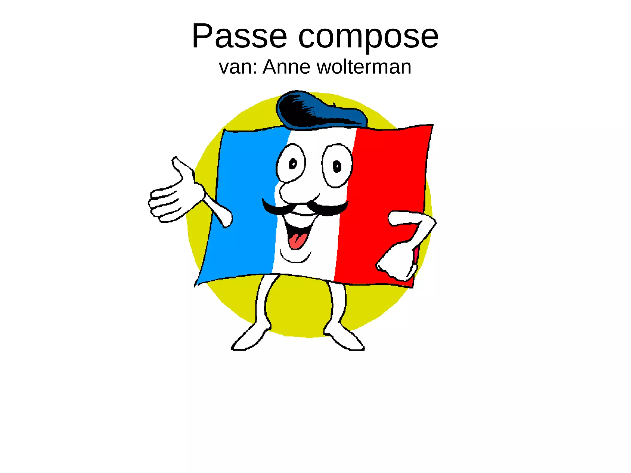 Passe compose
van: Anne wolterman