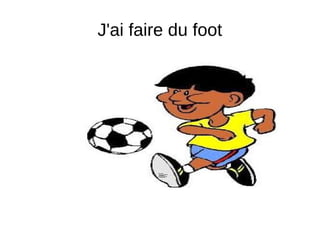 J'ai faire du foot