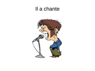 Il a chante