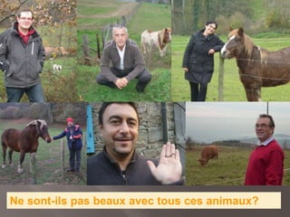 Ne sont-ils pas beaux avec tous ces animaux?